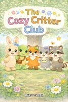 The Cozy Critter Club: 7 Gentle Bedtime Stories About Friendship, Feelings, and Kindness for Kids Ages 3–7 B0GMWD9M6D Book Cover