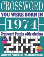 You Were Born in 1974 : Crossword Puzzle Book: Crossword Puzzle Book With Word Find Puzzles for Seniors Adults and All Other Puzzle Fans & Perfect ... Leisure Time of Adults With Solutions null Book Cover