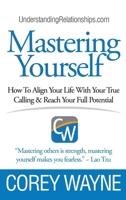 Mastering Yourself, How To Align Your Life With Your True Calling & Reach Your Full Potential 1387595431 Book Cover