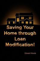 Saving Your Home Through Loan Modification! 1441529934 Book Cover