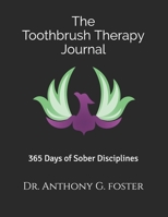 The Toothbrush Therapy Journal: 365 Days of Sober Disciplines 1089587856 Book Cover