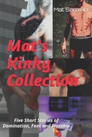 Mat's Kinky Collection (Gay Erotica Short Stories): Five Short Stories of Domination, Feet and Worship 1095695274 Book Cover