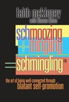 Schmingling: The Art of Being Well-Connected Through Blatant Self-Promotion 1490926976 Book Cover