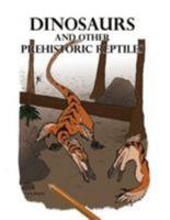 Dinosaurs and Other Prehistoric Reptiles 1539598721 Book Cover