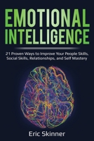 Emotional Intelligence: 21 Proven Ways to Improve Your People Skills, Social Skills, Relationships, and Self-Mastery 1087862558 Book Cover