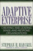 Adaptive Enterprise: Creating and Leading Sense-And-Respond Organizations 0875848745 Book Cover