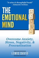 The Emotional Mind: Overcome Anxiety, Stress, Negativity, and Procrastination. B08TYVDG19 Book Cover