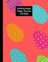 Knitting Graph Paper Journal 4: 5 Ratio: Knitters Design Egg theme Notebook 4:5 Ratio, 120 pages, 8.5 X 11 Inches 1077834349 Book Cover