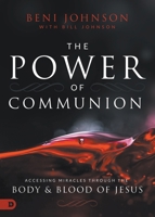 The Power of Communion: Accessing Miracles Through the Body and Blood of Jesus