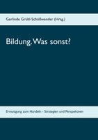 Bildung. Was sonst?: Ermutigung zum Handeln - Strategien und Perspektiven 3752810068 Book Cover