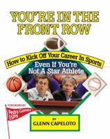You're In The Front Row: How to Kick Off Your Career in Sports--Even if You're Not a Star Athlete 1889150584 Book Cover