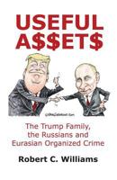 Useful Assets: The Trump Family, the Russians and Eurasian Organized Crime 1480987735 Book Cover