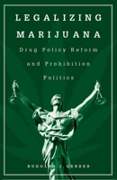 Legalizing Marijuana: Drug Policy Reform and Prohibition Politics 0313361673 Book Cover