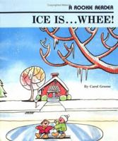 Ice Is...Whee! (Rookie Readers) 0516420372 Book Cover