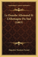 Le Danube Allemand et l'Allemagne du Sud; voyage, etc. 1273072588 Book Cover