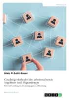 Coaching-Methoden für arbeitssuchende Migranten und Migrantinnen. Ihre Anwendung in der pädagogischen Beratung 3346537234 Book Cover