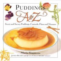 Puddings A to Z: Sweet and Savory Puddings, Custards, Flans and Mousses (A to Z Cookbooks) 0395909902 Book Cover