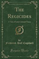 The Regicides: A Tale of Early Colonial Times 1014515637 Book Cover