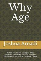 Why Age: When You Know The Spice That Establish And Entertain Life, Then You Will Never Observe The Presence Of Age 1792787340 Book Cover