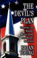 The Devil's Plan: Fighting the Enemy, Revelation, and Secret Societies 1456084119 Book Cover