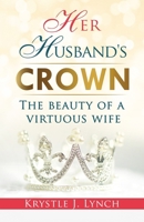 Her Husband's Crown : The Beauty of a Virtuous Wife 172620362X Book Cover