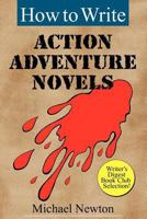 How to Write Action Adventure Novels (Genre Writing Series) 1618090054 Book Cover