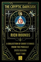 The Cryptic Darkside with Rich Rounds: Season 2025 Part Two B0GK8ZXWK2 Book Cover
