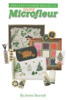 Using Microfleur: Pressed Flower Projects 1796217719 Book Cover
