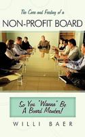 The Care and Feeding of a Non-Profit Board: So You Wanna Be a Board Member! 1449033598 Book Cover