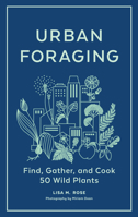 Urban Foraging: Find, Gather, and Eat 50 Wild Plants In Your Neighborhood 1643260839 Book Cover