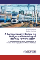 A Comprehensive Review on Design and Modeling of Railway Power System 6139868157 Book Cover