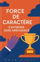 Force de Caractère: S’affirmer sans arrogance (French Edition) B0FNXDQVTJ Book Cover
