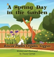 A Spring Day in the Garden: Roscoe Plants Organic Veggies B0CS2SWKBJ Book Cover