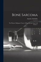 Bone Sarcoma: the Primary Malignant Tumor of Bone and the Giant Cell Tumor / 1015269117 Book Cover