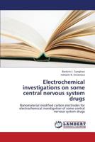 Electrochemical investigations on some central nervous system drugs: Nanomaterial modified carbon electrodes for electrochemical investigation of some central nervous system drugs 3659001643 Book Cover