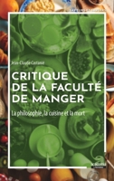 Critique de la faculté de manger: La philosophie, la cuisine et la mort (Savoirs Et Saveurs) (French Edition) 2806105307 Book Cover