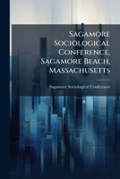 Sagamore Sociological Conference, Sagamore Beach, Massachusetts 1024777936 Book Cover