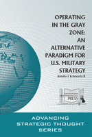 Operating in the Gray Zone: An Alternative Paradigm for U.S. Military Strategy 1693080079 Book Cover