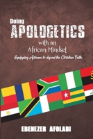 Doing Apologetics with an African Mindset: Equipping Africans to Defend the Christian Faith 1701078805 Book Cover