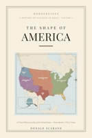 The Shape of America: A Visual Historical Atlas of the United States Every Border, 1783 to Today (Borderlines) B0HFGZLVD3 Book Cover