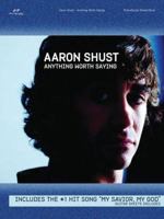 Aaron Shust - Anything Worth Saying Piano, Vocal and Guitar Chords 1598020714 Book Cover
