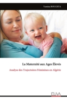 La Maternité aux Ages Élevés: Analyse des Trajectoires Féminines en Algérie (French Edition) 999933671X Book Cover