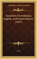 Anecdotes From Roman, English, And French History 1104614863 Book Cover