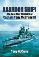 Abandon Ship!: The Post-War Memoirs of Captain Tony McCrum RN 1848846665 Book Cover