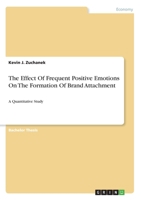 The Effect Of Frequent Positive Emotions On The Formation Of Brand Attachment: A Quantitative Study 3346175987 Book Cover