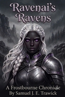 Ravenai's Ravens: A Frostbourne Chronicle B00YQDH1GS Book Cover