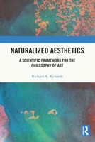 Naturalized Aesthetics: A Scientific Framework for the Philosophy of Art 1032245425 Book Cover