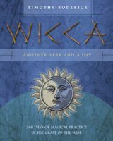 Wicca: Another Year and a Day: 366 Days of Magical Practice in the Craft of the Wise 0738745502 Book Cover