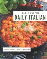365 Daily Italian Recipes: Everything You Need in One Italian Cookbook! B08R7XYHSL Book Cover