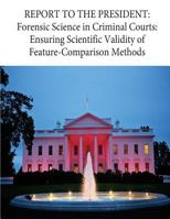 Report to the President: Forensic Science in Criminal Courts: Ensuring Scientific Validity of Feature-Comparison Methods 1539172007 Book Cover